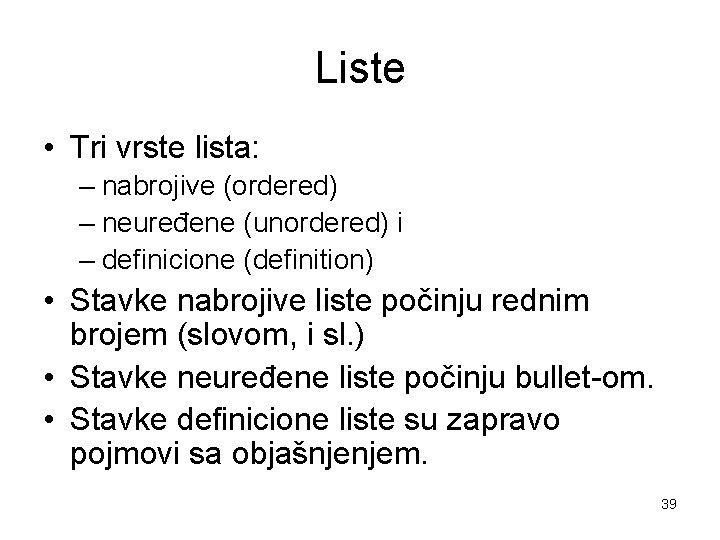 Liste • Tri vrste lista: – nabrojive (ordered) – neuređene (unordered) i – definicione Liste • Tri vrste lista: – nabrojive (ordered) – neuređene (unordered) i – definicione