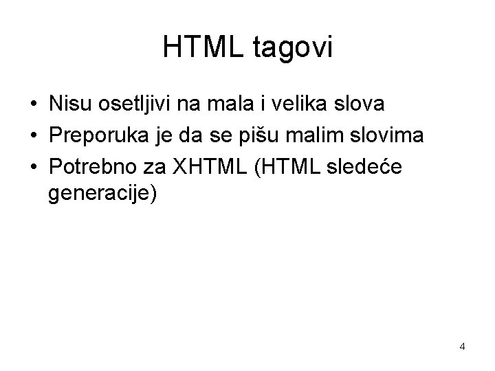 HTML tagovi • Nisu osetljivi na mala i velika slova • Preporuka je da