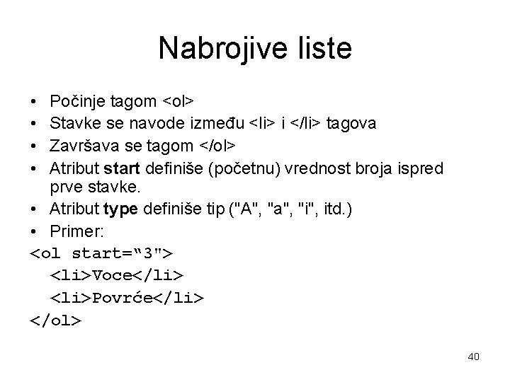 Nabrojive liste • • Počinje tagom <ol> Stavke se navode između <li> i </li> Nabrojive liste • • Počinje tagom <ol> Stavke se navode između <li> i </li>