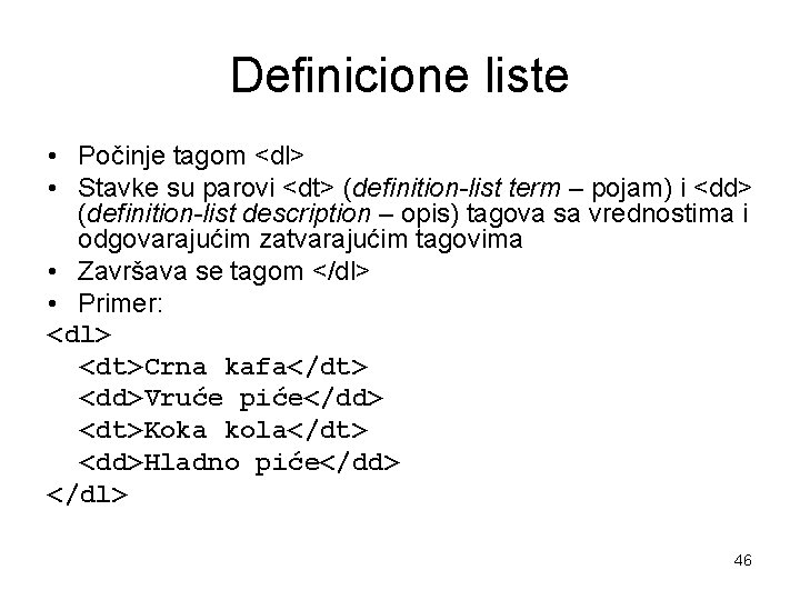 Definicione liste • Počinje tagom <dl> • Stavke su parovi <dt> (definition-list term –