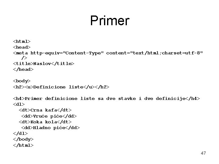 Primer <html> <head> <meta http-equiv="Content-Type" content="text/html; charset=utf-8" /> <title>Naslov</title> </head> <body> <h 2><u>Definicione liste</u></h