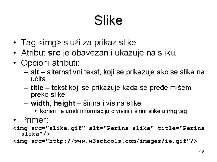 Slike • Tag <img> služi za prikaz slike • Atribut src je obavezan i Slike • Tag <img> služi za prikaz slike • Atribut src je obavezan i