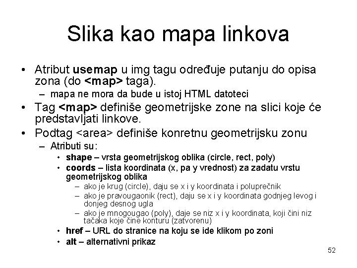 Slika kao mapa linkova • Atribut usemap u img tagu određuje putanju do opisa Slika kao mapa linkova • Atribut usemap u img tagu određuje putanju do opisa