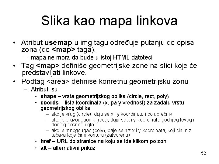 Slika kao mapa linkova • Atribut usemap u img tagu određuje putanju do opisa