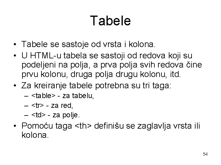 Tabele • Tabele se sastoje od vrsta i kolona. • U HTML-u tabela se