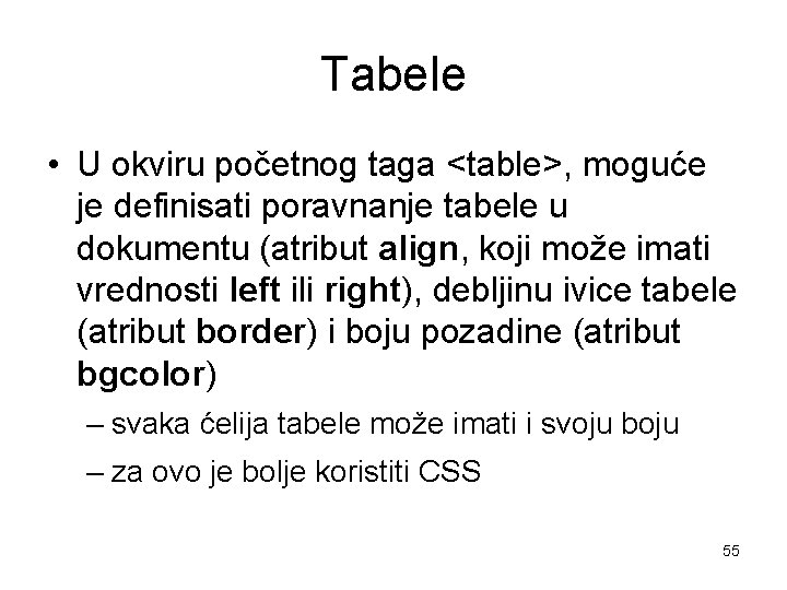 Tabele • U okviru početnog taga <table>, moguće je definisati poravnanje tabele u dokumentu