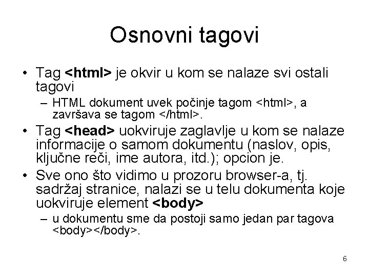 Osnovni tagovi • Tag <html> je okvir u kom se nalaze svi ostali tagovi Osnovni tagovi • Tag <html> je okvir u kom se nalaze svi ostali tagovi