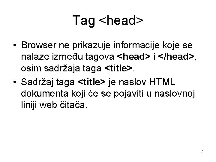 Tag <head> • Browser ne prikazuje informacije koje se nalaze između tagova <head> i Tag <head> • Browser ne prikazuje informacije koje se nalaze između tagova <head> i