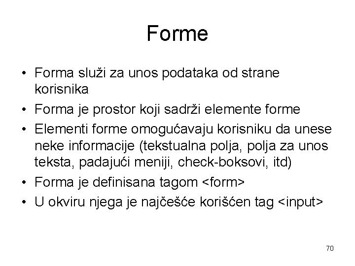 Forme • Forma služi za unos podataka od strane korisnika • Forma je prostor