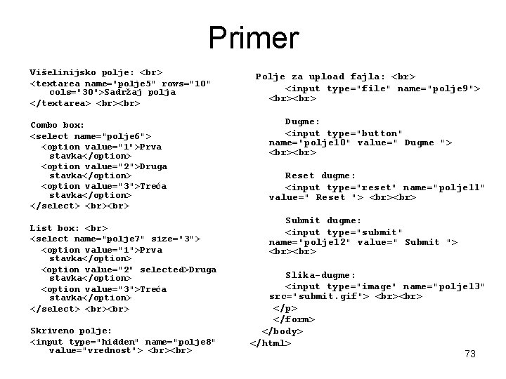 Primer Višelinijsko polje: <textarea name="polje 5" rows="10" cols="30">Sadržaj polja </textarea> Combo box: <select name="polje Primer Višelinijsko polje: <textarea name="polje 5" rows="10" cols="30">Sadržaj polja </textarea> Combo box: <select name="polje