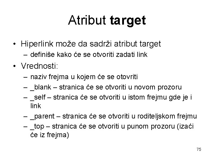 Atribut target • Hiperlink može da sadrži atribut target – definiše kako će se