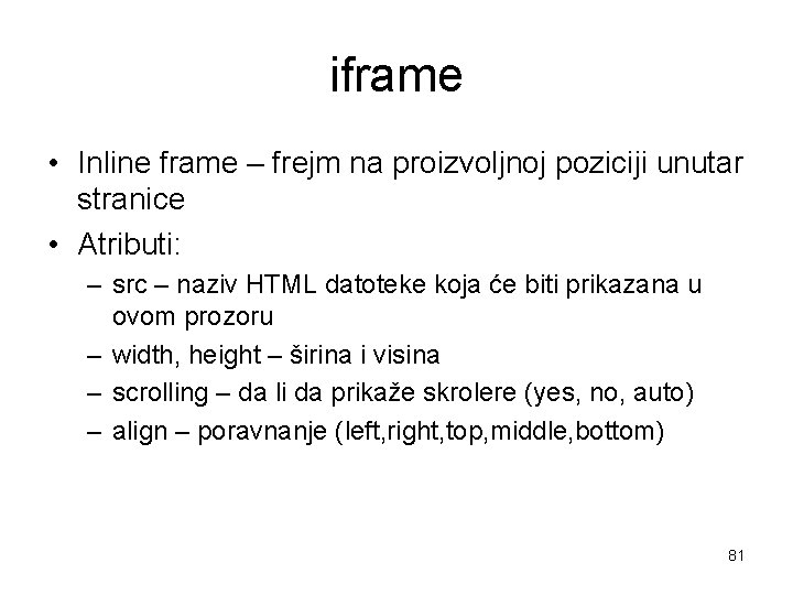 iframe • Inline frame – frejm na proizvoljnoj poziciji unutar stranice • Atributi: –