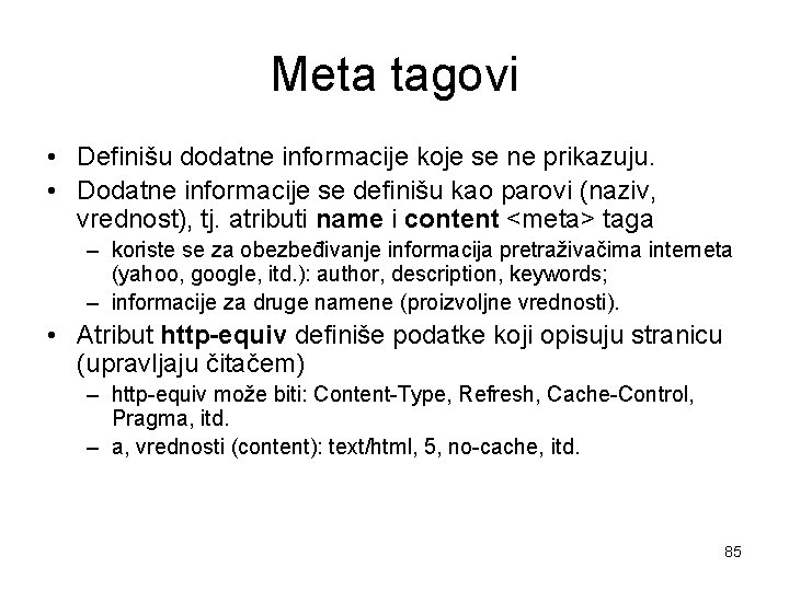 Meta tagovi • Definišu dodatne informacije koje se ne prikazuju. • Dodatne informacije se