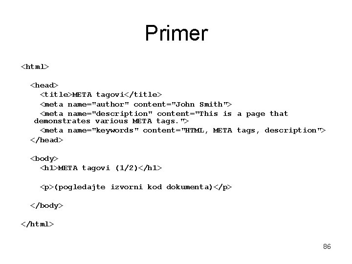 Primer <html> <head> <title>META tagovi</title> <meta name="author" content="John Smith"> <meta name="description" content="This is a