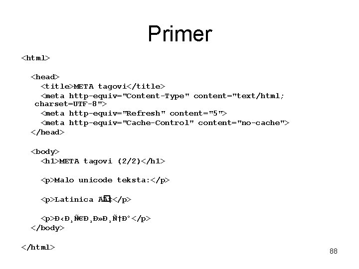 Primer <html> <head> <title>META tagovi</title> <meta http-equiv="Content-Type" content="text/html; charset=UTF-8"> <meta http-equiv="Refresh" content="5"> <meta http-equiv="Cache-Control"