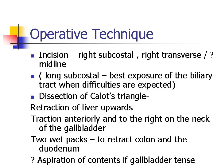 Operative Technique Incision – right subcostal , right transverse / ? midline n (