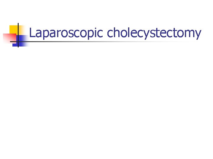 Laparoscopic cholecystectomy 