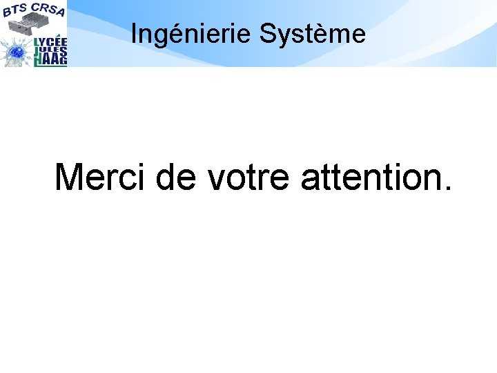 Ingénierie Système Merci de votre attention. 