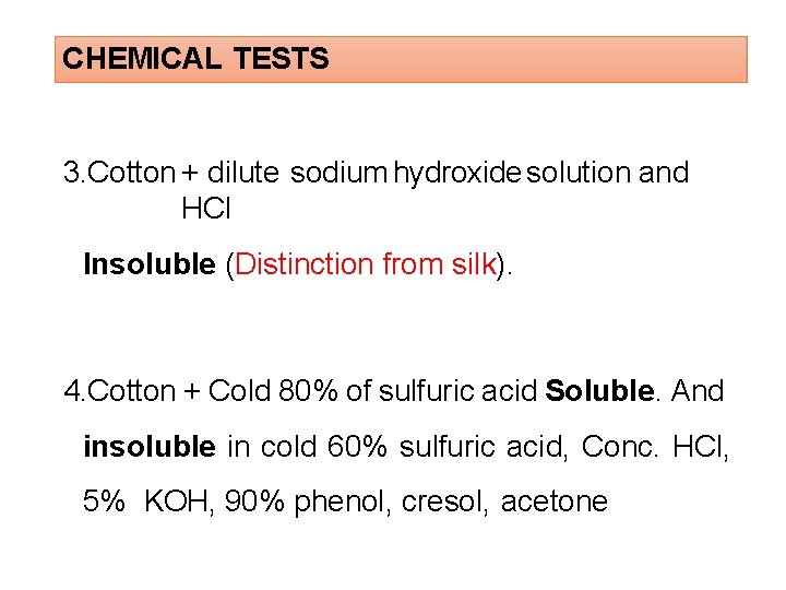 CHEMICAL TESTS 3. Cotton + dilute sodium hydroxide solution and HCl Insoluble (Distinction from