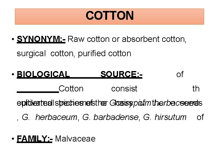 COTTON • SYNONYM: - Raw cotton or absorbent cotton, surgical cotton, purified cotton •
