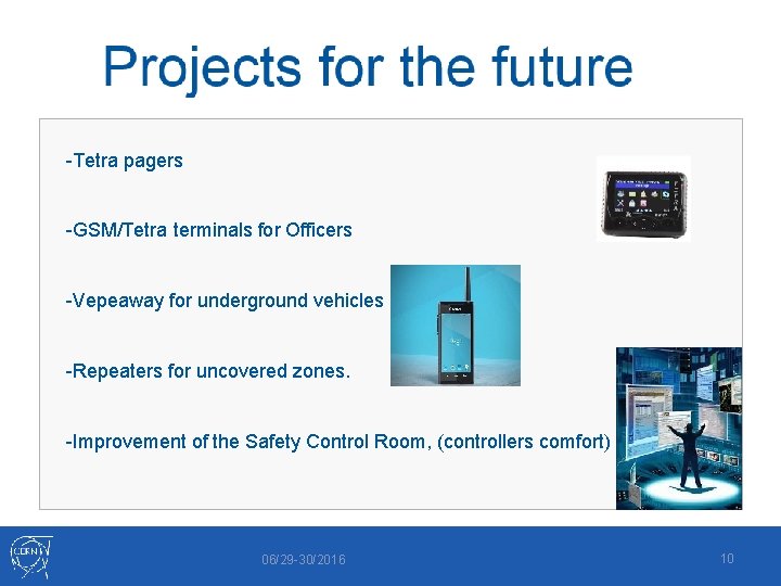 -Tetra pagers -GSM/Tetra terminals for Officers -Vepeaway for underground vehicles -Repeaters for uncovered zones.