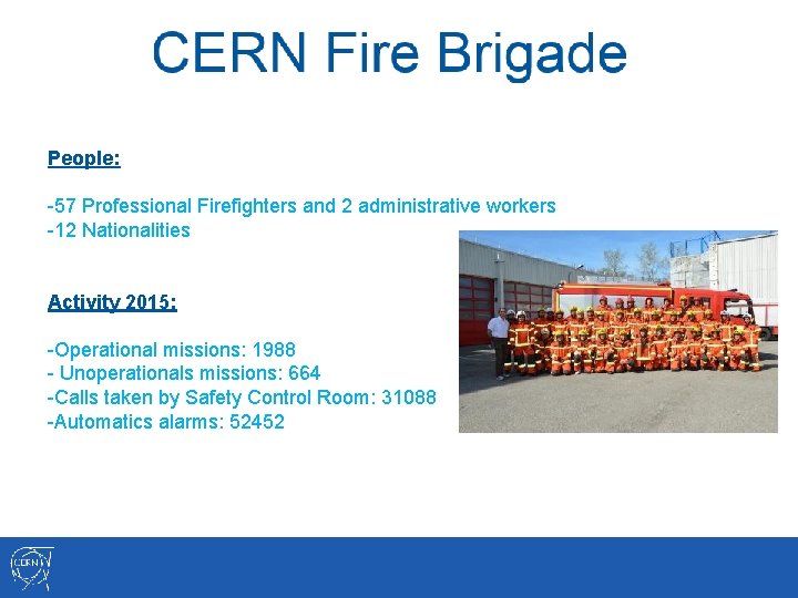People: -57 Professional Firefighters and 2 administrative workers -12 Nationalities Activity 2015: -Operational missions: