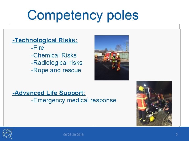 -Technological Risks: -Fire -Chemical Risks -Radiological risks -Rope and rescue -Advanced Life Support: -Emergency