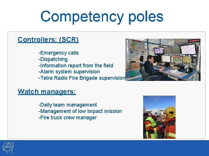 Controllers: People: (SCR) -Emergency calls and 2 administrative workers -57 Professional Firefighters -Dispatching -12