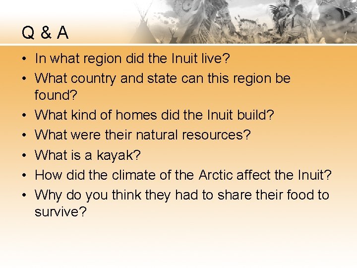 Q&A • In what region did the Inuit live? • What country and state