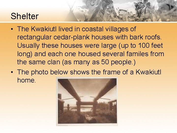 Shelter • The Kwakiutl lived in coastal villages of rectangular cedar-plank houses with bark