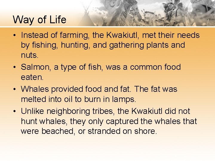 Way of Life • Instead of farming, the Kwakiutl, met their needs by fishing,