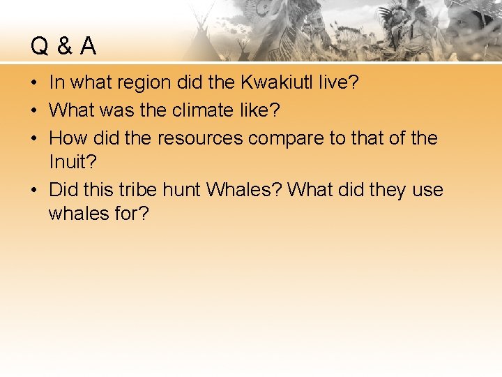 Q&A • In what region did the Kwakiutl live? • What was the climate