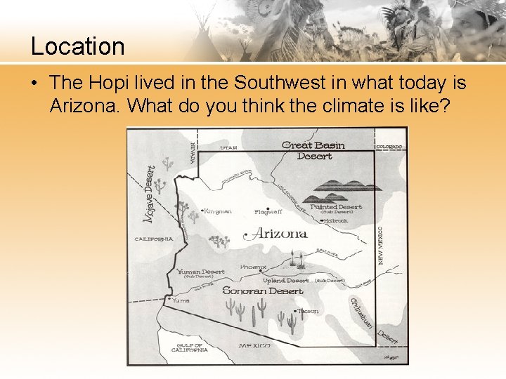 Location • The Hopi lived in the Southwest in what today is Arizona. What