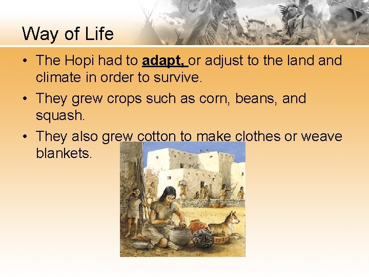 Way of Life • The Hopi had to adapt, or adjust to the land