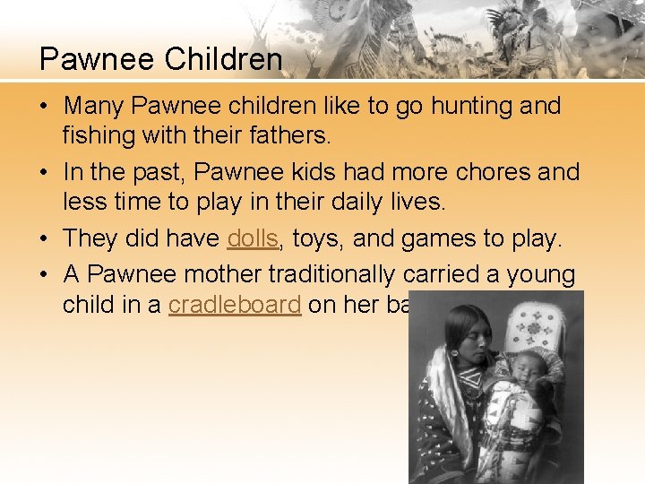 Pawnee Children • Many Pawnee children like to go hunting and fishing with their