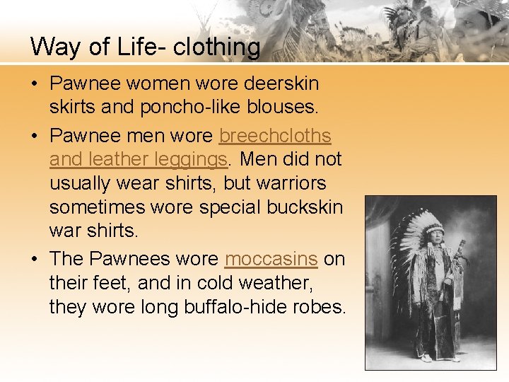 Way of Life- clothing • Pawnee women wore deerskin skirts and poncho-like blouses. •