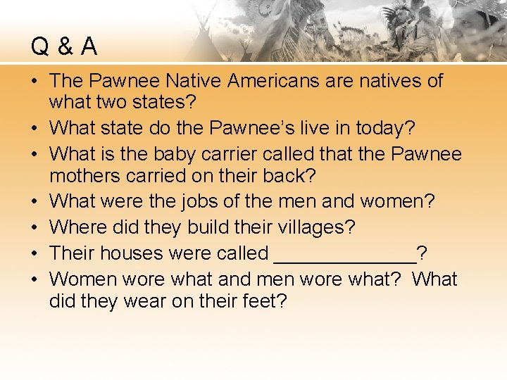 Q&A • The Pawnee Native Americans are natives of what two states? • What