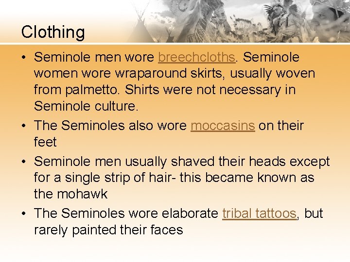 Clothing • Seminole men wore breechcloths. Seminole women wore wraparound skirts, usually woven from