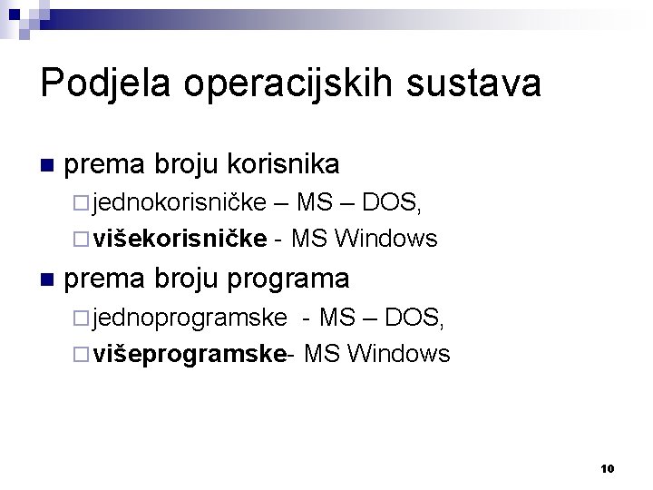 Podjela operacijskih sustava n prema broju korisnika ¨ jednokorisničke – MS – DOS, ¨