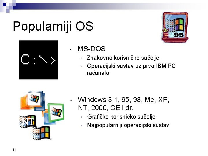 Popularniji OS • MS-DOS Znakovno korisničko sučelje. • Operacijski sustav uz prvo IBM PC