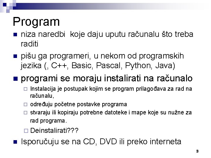 Program n niza naredbi koje daju uputu računalu što treba raditi pišu ga programeri,