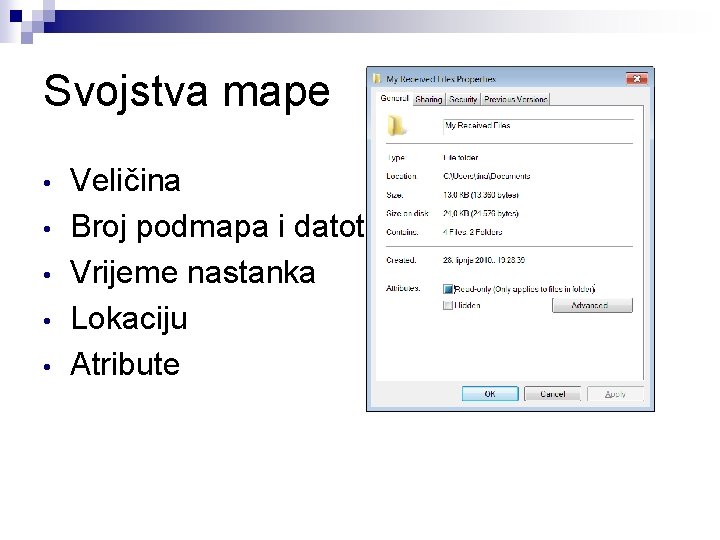 Svojstva mape • • • Veličina Broj podmapa i datoteka Vrijeme nastanka Lokaciju Atribute