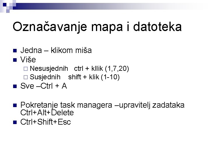 Označavanje mapa i datoteka n n Jedna – klikom miša Više ¨ Nesusjednih ctrl