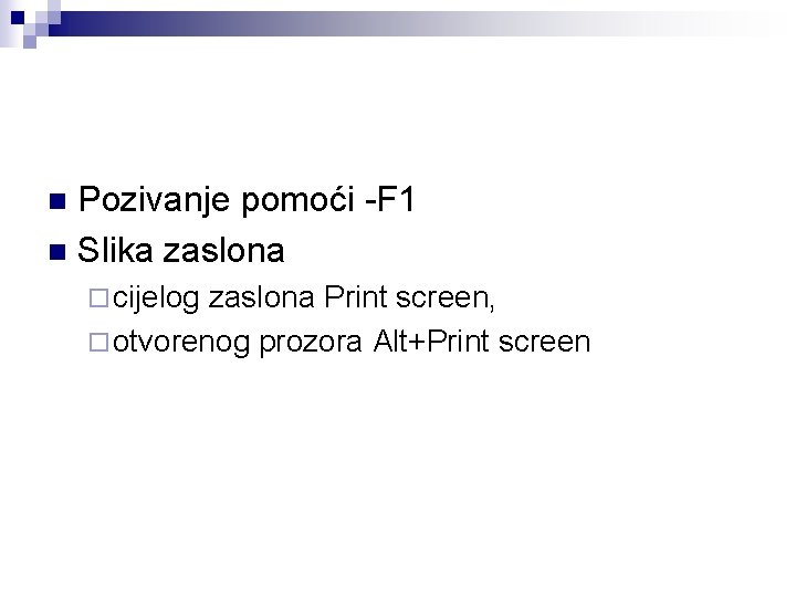 Pozivanje pomoći -F 1 n Slika zaslona n ¨ cijelog zaslona Print screen, ¨