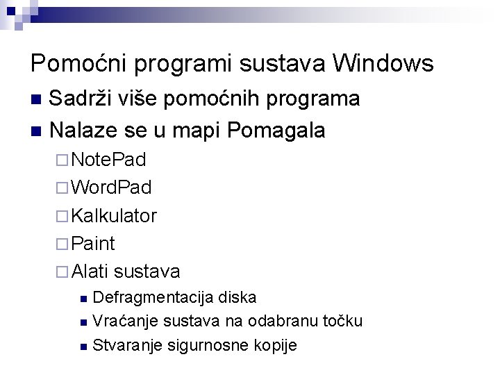 Pomoćni programi sustava Windows Sadrži više pomoćnih programa n Nalaze se u mapi Pomagala