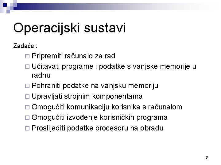 Operacijski sustavi Zadaće : ¨ Pripremiti računalo za rad ¨ Učitavati programe i podatke