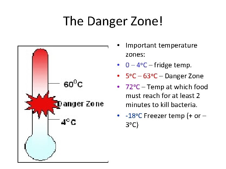 The Danger Zone! • Important temperature zones: • 0 – 4 o. C –