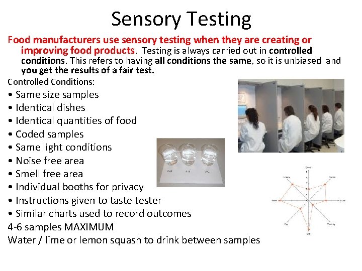 Sensory Testing Food manufacturers use sensory testing when they are creating or improving food