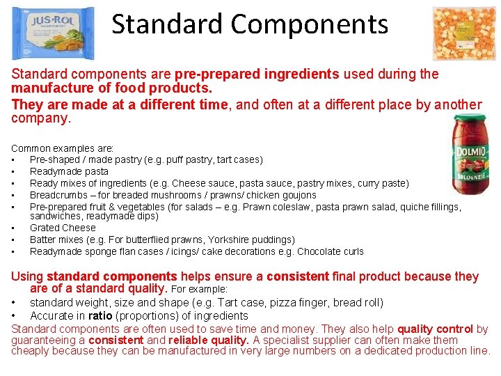 Standard Components Standard components are pre-prepared ingredients used during the manufacture of food products.