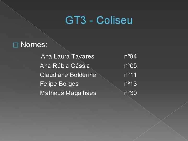 GT 3 - Coliseu � Nomes: Ana Laura Tavares Ana Rúbia Cássia Claudiane Bolderine